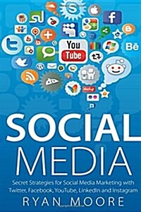 Social Media: Secret Strategies for Social Media Marketing with Twitter, Facebook, Youtube, Linkedin and Instagram (Paperback)