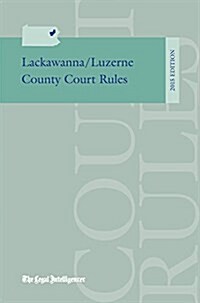 Lackawanna/Luzerne County Court Rules 2015 (Paperback)