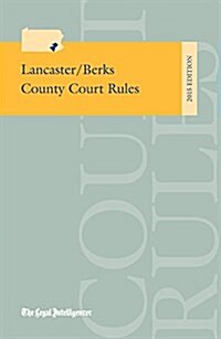 Lancaster/Berks County Court Rules 2015 (Paperback)