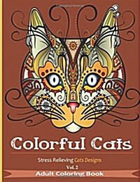 Colorful Cats 2: Coloring Books for Adults Featuring Over 30 Best Stress Relieving Cats Designs - Adult Coloring Books (Paperback)