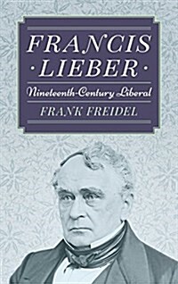 Francis Lieber: Nineteenth Century Liberal (Hardcover)