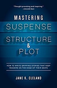 Mastering Suspense, Structure, and Plot: How to Write Gripping Stories That Keep Readers on the Edge of Their Seats (Paperback)