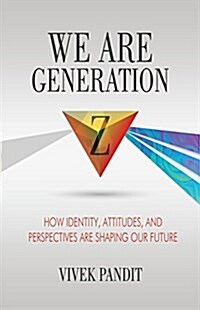 We Are Generation Z: How Identity, Attitudes, and Perspectives Are Shaping Our Future (Paperback)