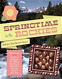 Springtime in the Rockies: Quilts from Rocky Mountain Designers (Paperback)