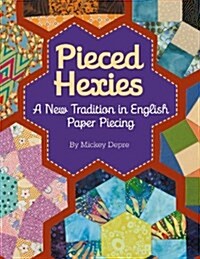 Pieced Hexies: A New Tradition in English Paper Piecing (Paperback)