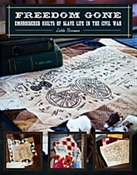 Freedom Gone: Embroidered Quilts of Slave Life in the Civil War (Paperback)