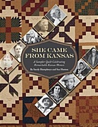 She Came from Kansas: A Sampler Quilt Celebrating Remarkable Kansas Women (Paperback)