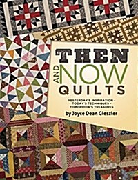 Then and Now Quilts: Yesterdays Inspiration Todays Techniques Tomorrows Treasures (Paperback)