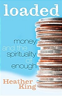 Loaded: Money and the Spirituality of Enough (Paperback)
