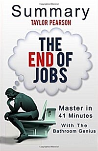 An 11-Minute Summary of the End of Jobs: Money, Meaning and Freedom Without the 9-To-5 (Paperback)