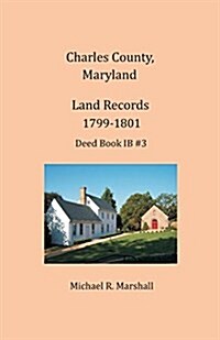 Charles County, Maryland, Land Records, 1799-1801 (Paperback)