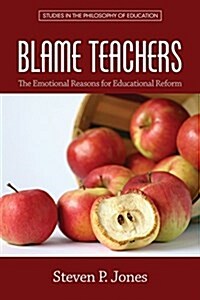 Blame Teachers: The Emotional Reasons for Educational Reform (Paperback)