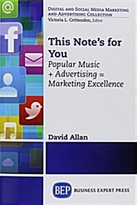 This Notes for You: Popular Music + Advertising = Marketing Excellence (Paperback)