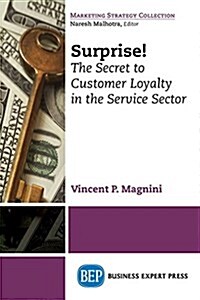 Surprise!: The Secret to Customer Loyalty in the Service Sector (Paperback)