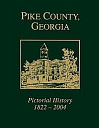 Pike County, Georgia: Pictorial History 1822-2004 (Paperback)