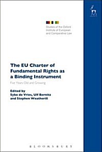 The EU Charter of Fundamental Rights as a Binding Instrument : Five Years Old and Growing (Hardcover)