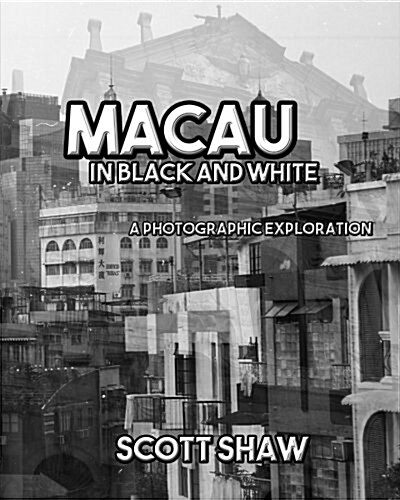 Macau in Black and White: A Photographic Exploration (Paperback)