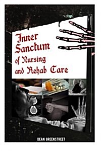 Inner Sanctum of Nursing and Rehab Care! (Paperback)