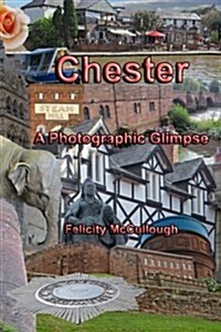 Chester a Photographic Glimpse (Paperback)