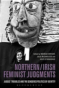 Northern / Irish Feminist Judgments : Judges Troubles and the Gendered Politics of Identity (Paperback)