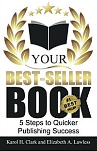 Your Best-Seller Book: 5 Steps to Quicker Publishing Success (Paperback)