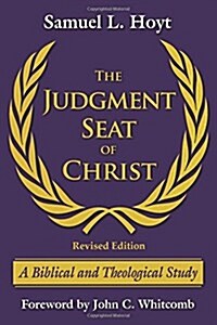The Judgment Seat of Christ: A Biblical and Theological Study (Paperback, Revised)