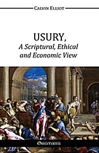 Usury, a Scriptural, Ethical and Economic View (Paperback)