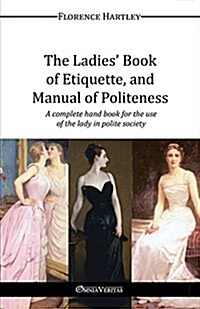 The Ladies Book of Etiquette, and Manual of Politeness (Paperback)