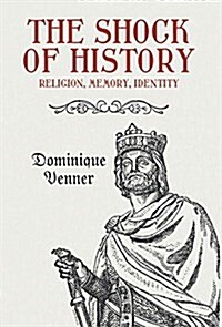 The Shock of History: Religion, Memory, Identity (Hardcover)
