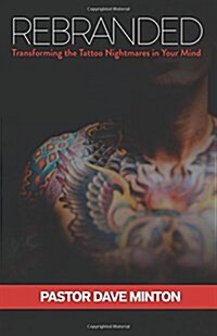 Rebranded: Transforming the Tattoo Nightmares in Your Mind (Paperback)