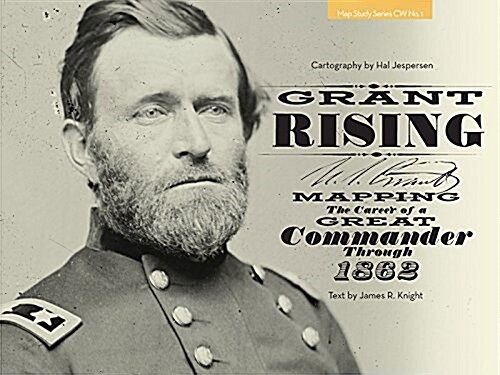 Grant Rising: Mapping the Career of a Great Commander Through 1862 (Hardcover)