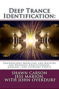 Deep Trance Identification: Unconscious Modeling and Mastery for Hypnosis Practitioners, Coaches, and Everyday People (Paperback)