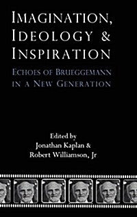 Imagination, Ideology and Inspiration: Echoes of Brueggemann in a New Generation (Hardcover)