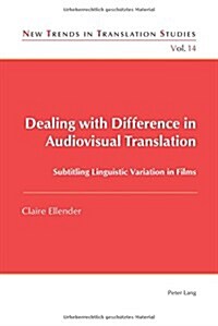 Dealing with Difference in Audiovisual Translation: Subtitling Linguistic Variation in Films (Paperback)