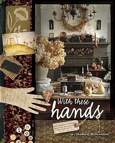 With These Hands: 19th Century Inspired Primitive Projects for Your Home (Paperback)