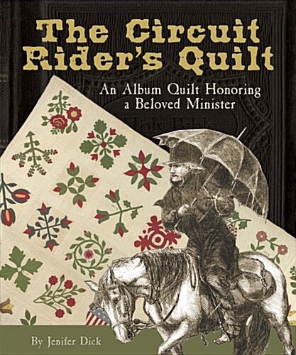 The Circuit Riders Quilt: An Album Quilt Honoring a Beloved Minister (Paperback)