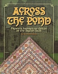 Across the Pond: Projects Inspired by Quilts of the British Isles (Paperback)
