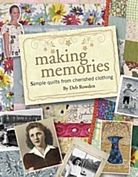 Making Memories: Simple Quilts from Cherished Clothing (Paperback)