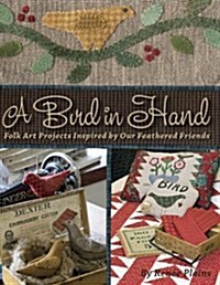 A Bird in Hand: Folk Art Projects Inspired by Our Feathered Friends (Paperback)