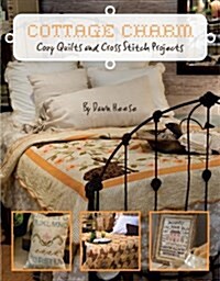 Cottage Charm: Cozy Quilts and Cross Stitch Projects (Paperback)