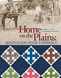 Home on the Plains: Quilts and the Sod House Experience (Paperback)