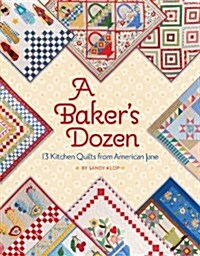 A Bakers Dozen: 13 Kitchen Quilts from American Jane (Paperback)