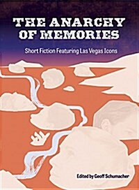 The Anarchy of Memories: Short Fiction Featuring Las Vegas Icons (Paperback)