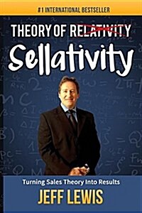 Theory of Sellativity: Turning Sales Theory Into Results (Paperback)