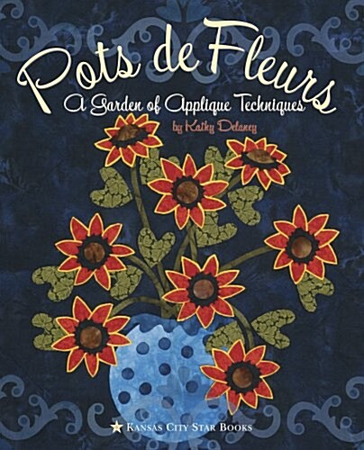 Pots de Fleurs: A Garden of Applique Techniques (Paperback)