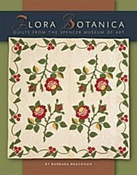 Flora Botanica: Quilts from the Spencer Museum of Art (Paperback)