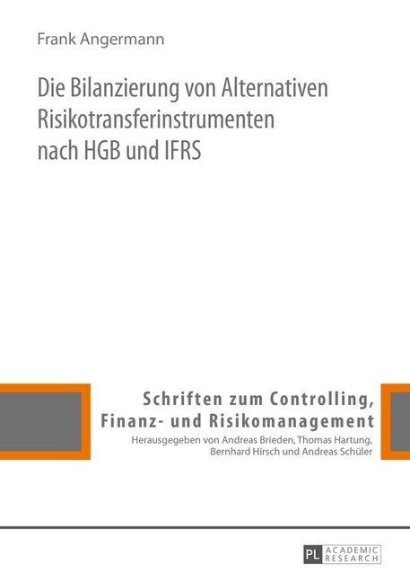 Die Bilanzierung Von Alternativen Risikotransferinstrumenten Nach Hgb Und Ifrs (Hardcover)