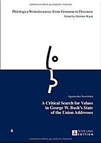 A Critical Search for Values in George W. Bushs State of the Union Addresses (Hardcover)