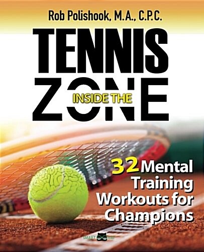 Tennis Inside the Zone: 32 Mental Training Workouts for Champions (Paperback, Smart Cat Publi)