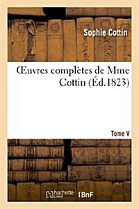 Oeuvres compl?es de Mme Cottin. Tome V (Paperback)